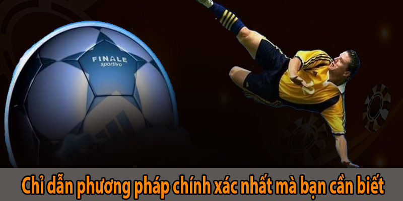 Chỉ dẫn phương pháp chính xác nhất mà bạn cần biết